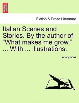 Paperback Italian Scenes and Stories. by the Author of What Makes Me Grow. ... with ... Illustrations. Book