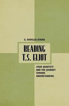 Paperback Reading T.S. Eliot: Four Quartets and the Journey Towards Understanding Book