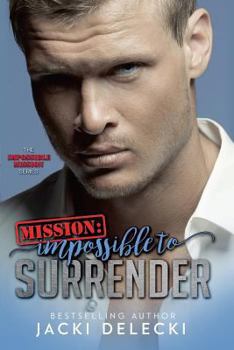 Mission: Impossible to Surrender - Book #2 of the Impossible Mission