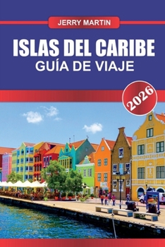 Paperback Islas del Caribe Guía de Viaje 2026: Descubre gemas ocultas, monumentos históricos, consejos de viaje y experiencias vacacionales inolvidables [Spanish] Book