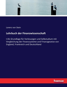 Paperback Lehrbuch der Finanzwissenschaft: t Als Grundlage für Vorlesungen und Selbstudium mit Vergleichung der Finanzsysteme und Finanzgesetze von England, Fra [German] Book