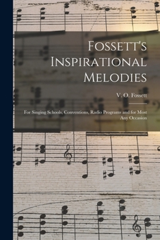 Paperback Fossett's Inspirational Melodies: for Singing Schools, Conventions, Radio Programs and for Most Any Occasion Book