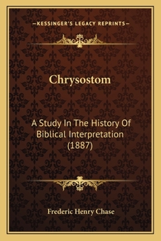 Paperback Chrysostom: A Study In The History Of Biblical Interpretation (1887) Book