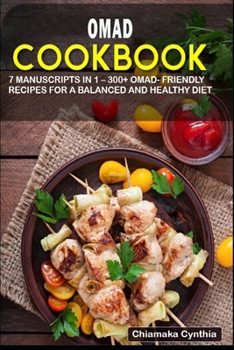Paperback Omad Cookbook: 7 Manuscripts in 1 - 300+ OMAD- friendly recipes for a balanced and healthy diet Book