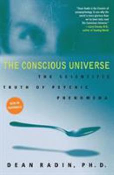 Paperback The Conscious Universe: The Scientific Truth of Psychic Phenomena Book