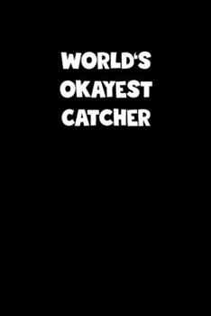 Paperback World's Okayest Catcher Notebook - Catcher Diary - Catcher Journal - Funny Gift for Catcher: Medium College-Ruled Journey Diary, 110 page, Lined, 6x9 Book