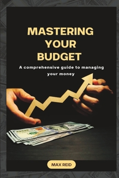 Paperback Mastering your budget: A comprehensive guide to managing your money Book