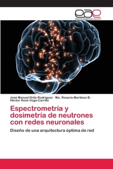 Espectrometría y dosimetría de neutrones con redes neuronales