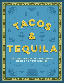 Hardcover Tacos and Tequila: 100+ Vibrant Recipes That Bring Mexico to Your Kitchen Book