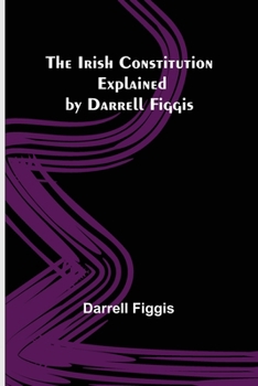 Paperback The Irish Constitution; Explained by Darrell Figgis Book