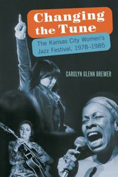 Hardcover Changing the Tune: The Kansas City Women's Jazz Festival, 1978-1985 Book