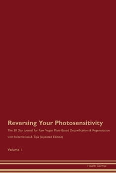 Paperback Reversing Your Photosensitivity: The 30 Day Journal for Raw Vegan Plant-Based Detoxification & Regeneration with Information & Tips (Updated Edition) Book