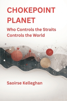 Paperback Chokepoint Planet: Who Controls the Straits Controls the World Book