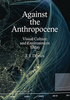 Paperback Against the Anthropocene: Visual Culture and Environment Today Book