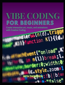 Paperback Vibe Coding for Beginners: Create Interactive Art, Music, and Animations with Creative Coding Book