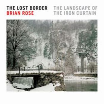 Hardcover The Lost Border: The Landscape of the Iron Curtain Book