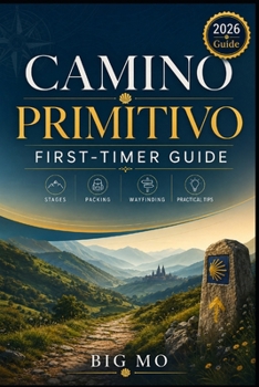 Paperback Camino Primitivo First-Timer Guide: Stages, Packing, Wayfinding and Practical Tips Book