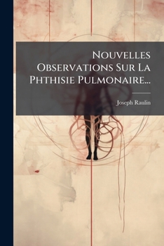 Paperback Nouvelles Observations Sur La Phthisie Pulmonaire... [French] Book