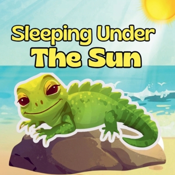 Sleeping Under the Sun: A Rhyming Tropical Animal Story for Kids Ages 1–5 That Teaches Patience, Calm, and the Joy of Nature: Children Animal Bedtime ... Preschoolers for Early Learning and Readers