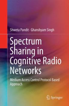 Paperback Spectrum Sharing in Cognitive Radio Networks: Medium Access Control Protocol Based Approach Book