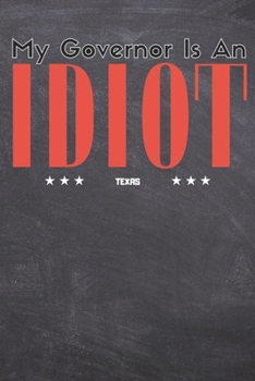 Paperback My Governor Is An Idiot: TEXAS State Funny Sketch Book 6x9 Inches 100 Pages For Texas Lovers Book