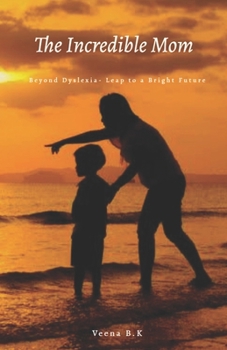 Paperback The Incredible Mom: Beyond Dyslexia- Leap to a Bright Future Book
