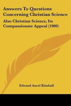 Paperback Answers To Questions Concerning Christian Science: Also Christian Science, Its Compassionate Appeal (1909) Book