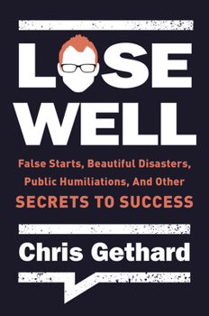 Paperback Lose Well: False Starts, Beautiful Disasters, Public Humiliations, and Other Secrets to Success Book