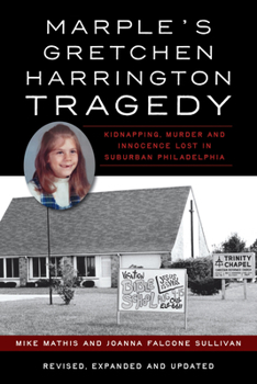 Marple’s Gretchen Harrington Tragedy: Kidnapping, Murder and Innocence Lost in Suburban Philadelphia