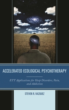 Paperback Accelerated Ecological Psychotherapy: ETT Applications for Sleep Disorders, Pain, and Addiction Book