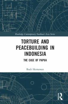 Torture and Peacebuilding in Indonesia: The Case of Papua - Book  of the Routledge Contemporary Southeast Asia Series