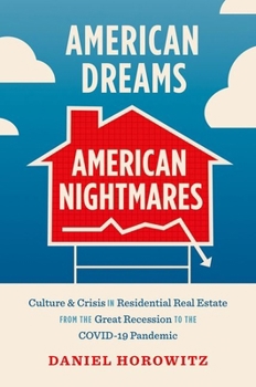 Paperback American Dreams, American Nightmares: Culture and Crisis in Residential Real Estate from the Great Recession to the Covid-19 Pandemic Book