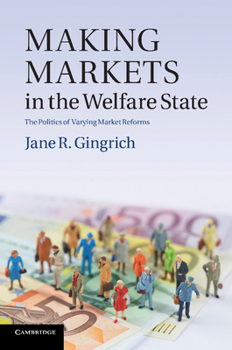 Paperback Making Markets in the Welfare State: The Politics of Varying Market Reforms Book