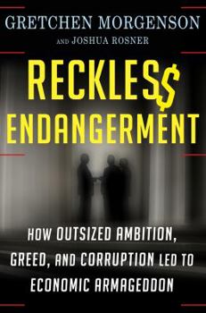 Hardcover Reckless Endangerment: How Outsized Ambition, Greed, and Corruption Led to Economic Armageddon Book