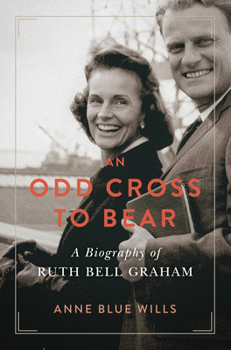 Hardcover An Odd Cross to Bear: A Biography of Ruth Bell Graham Book