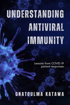 Paperback Understanding Antiviral Immunity: Lessons from COVID-19 patient responses Book