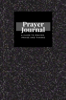 Paperback My Prayer Journal: A Guide To Prayer, Praise and Thanks: Program Code design, Prayer Journal Gift, 6x9, Soft Cover, Matte Finish Book