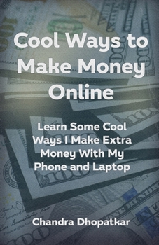 Paperback Cool Ways To Make Money Online: Learn Some Cool Ways I Make Extra Money With My Phone and Laptop Book