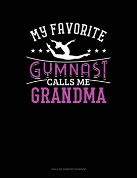 Paperback My Favorite Gymnast Calls Me Grandma: Unruled Composition Book