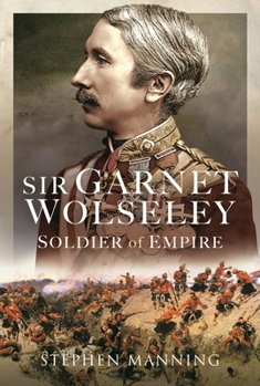 Hardcover Sir Garnet Wolseley: Soldier of Empire Book