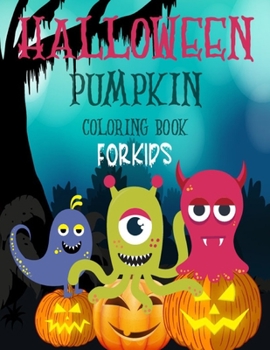 Halloween pumpkin coloring book for kids: The big spooky 40 halloween Fantasy pumpkin coloring activity book for Kids toddlers girls teens