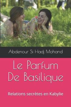 Paperback Le Parfum De Basilique: Relations secrètes en Kabylie [French] Book