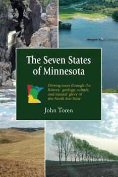 Paperback The Seven States of Minnesota: Driving Tours Through the History, Geology, Culture and Natural Glory of the North Star State Book