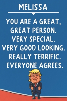 Melissa You Are A Great Great Person Very Special: Donald Trump Notebook Journal Gift for Melissa / Diary / Unique Greeting Card Alternative