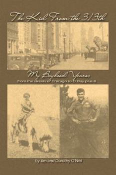 Paperback The Kid from the 313Th: My Boyhood Years from the Streets of Chicago to D-Day Plus 8 Book