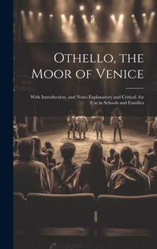 Hardcover Othello, the Moor of Venice: With Introduction, and Notes Explanatory and Critical. for Use in Schools and Families Book