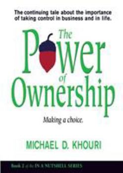 Paperback The Power of Ownership: Making a Choice: The continuing tale about the importance of taking ownership in business and in life. Book