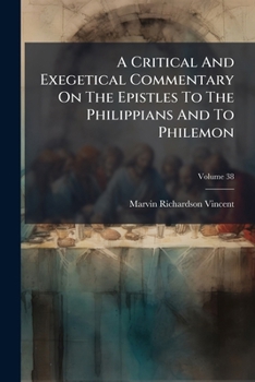 A Critical And Exegetical Commentary On The Epistles To The Philippians And To Philemon