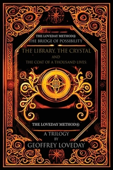 A Trilogy, The Bridge of Possibility: The Library, The Crystal and The Coat of a Thousand Lives: The Origin of The Loveday Method(R)