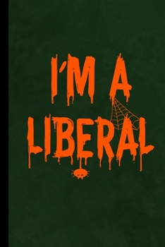 Paperback I'm A Liberal: Spooky Spider Web Halloween Party Scary Hallows Eve All Saint's Day Celebration Gift For Celebrant And Trick Or Treat Book